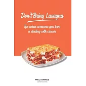 Don’’t Bring Lasagna: Tips when somone you love is dealing with cancer