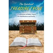 The Spiritual Treasure Trove: A Collection of Bible Topics for Meditation and Study