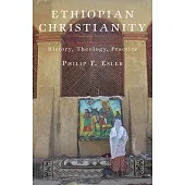 Ethiopian Christianity: History, Theology, Practice