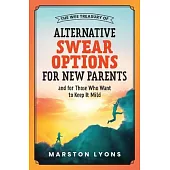 The Wee Treasury of Alternative Swear Options for New Parents: ...And for Those Who Want to Keep it Mild