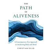 The Path of Aliveness: A Contemporary Zen Approach to Awakening Body and Mind