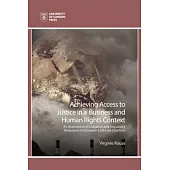 Achieving Access to Justice in a Business and Human Rights Context: An Assessment of Litigation and Regulatory Responses in European Civil-Law Countri