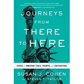 Journeys from There to Here: Stories of Immigrant Trials, Triumphs, and Contributions