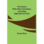 Everyman, with other interludes, including eight miracle plays