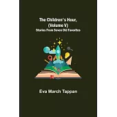 The Children’’s Hour, (Volume V) Stories From Seven Old Favorites