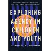 Exploring Agency in Children and Youth: Expressions and Constraints