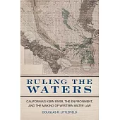 Ruling the Waters, 4: California’’s Kern River, the Environment, and the Making of Western Water Law