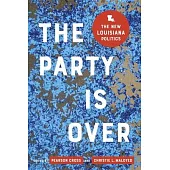 The Party Is Over: The New Louisiana Politics