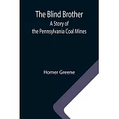The Blind Brother: A Story of the Pennsylvania Coal Mines