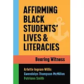 Affirming Black Students’’ Lives and Literacies: Bearing Witness