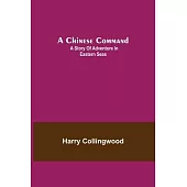 A Chinese Command; A Story of Adventure in Eastern Seas