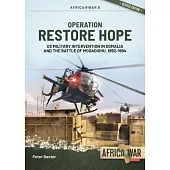 Operation Restore Hope: Us Military Intervention in Somalia and the Battle of Mogadishu, 1992-1994