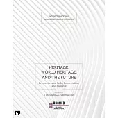 Heritage, World Heritage, and the Future: Perspectives on Scale, Conservation, and Dialogue