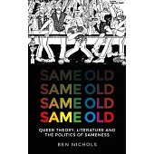 Same Old: Queer Theory, Literature and the Politics of Sameness