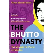 The Bhutto Dynasty: The Struggle for Power in Pakistan