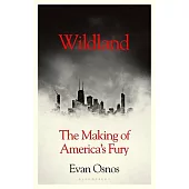 Wildland: The Making of America’’s Fury