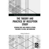 The Theory and Practice of Reception Study: Reading Race and Gender in the Works of Faulkner, Morrison, Twain, and Ellison