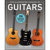 The Illustrated Catalog of Guitars: 250 Amazing Models Through the Years