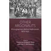 Ethnographers Before Malinowski: Founders of Anthropology and Their Predecessors, 1870-1922