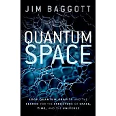 Quantum Space: Loop Quantum Gravity and the Search for the Structure of Space, Time, and the Universe