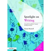 Spotlight on Writing: A Teacher’’s Toolkit of Instant Writing Activities