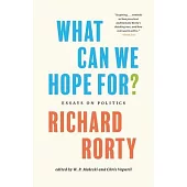 What Can We Hope For?: Essays on Politics