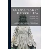 Job Expounded by Theodore Beza: Partly in Manner of a Commentary, Partly in Manner of a Paraphrase; Faithfully Translated out of Latine Into English