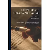 Elements of Hebrew Grammar: to Which is Prefixed, a Dissertation on the Two Modes of Reading With or Without the Points