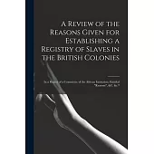 A Review of the Reasons Given for Establishing a Registry of Slaves in the British Colonies: in a Report of a Committee of the African Institution, En