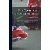 The Combined Spanish Method: a Practical and Theoretical System for Learning the Spanish Language Embracing the Most Advantageous Features, of the