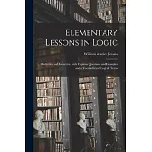 Elementary Lessons in Logic: Deductive and Inductive, With Copious Questions and Examples and a Vocabulary of Logical Terms