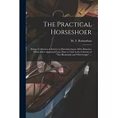 The Practical Horseshoer: Being a Collection of Articles on Horseshoeing in All Its Branches Which Have Appeared From Time to Time in the Column