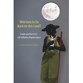 Who Gets to Go Back-To-The-Land?: Gender and Race in U.S. Self-Sufficiency Popular Culture