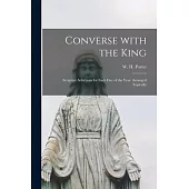 Converse With the King [microform]: Scripture Selections for Each Day of the Year, Arranged Topically