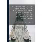 A Concordance to the Septuagint and the Other Greek Versions of the Old Testament (Including the Apocryphal Books) (Supplement)