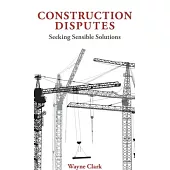 Construction Disputes: Seeking Sensible Solutions