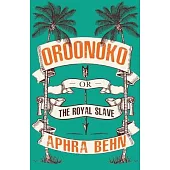 Oroonoko: or, The Royal Slave