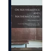 On Mathematics and Mathematicians: (formerly Titled: Memorabilia Mathematica; or, The Philomaths’’s Quotation-book)