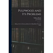 Pulpwood and Its Problems [microform]: Being a Series of Letters and Interviews Republished From the Globe