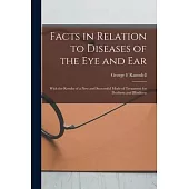 Facts in Relation to Diseases of the Eye and Ear [microform]: With the Results of a New and Successful Mode of Treatment for Deafness and Blindness