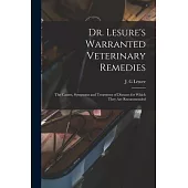 Dr. Lesure’’s Warranted Veterinary Remedies: the Causes, Symptoms and Treatment of Diseases for Which They Are Recommended