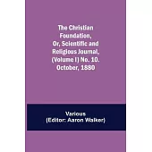 The Christian Foundation, Or, Scientific and Religious Journal, (Volume I) No. 10. October, 1880