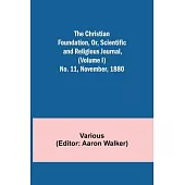 The Christian Foundation, Or, Scientific and Religious Journal, (Volume I) No. 11, November, 1880