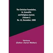 The Christian Foundation, Or, Scientific and Religious Journal, (Volume I) No. 12, December, 1880