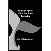 Christian Hymns of the First Three Centuries