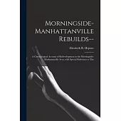 Morningside-Manhattanville Rebuilds--: a Chronological Account of Redevelopment in the Morningside-Manhattanville Area, With Special Reference to The