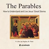 The Parables: How to Understand and Live Jesus’’ Great Stories