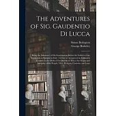 The Adventures of Sig. Gaudentio di Lucca: Being the Substance of His Examination Before the Fathers of the Inquisition at Bologna in Italy: Giving an