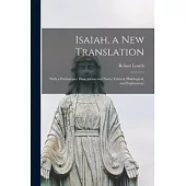 Isaiah, a New Translation: With a Preliminary Dissertation and Notes, Critical, Philological, and Explanatory