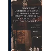 Synopsis of the Contents of Gesner’’s Museum of Natural History, at Saint John, N.B., Opened on the Fifth Day of April, 1842